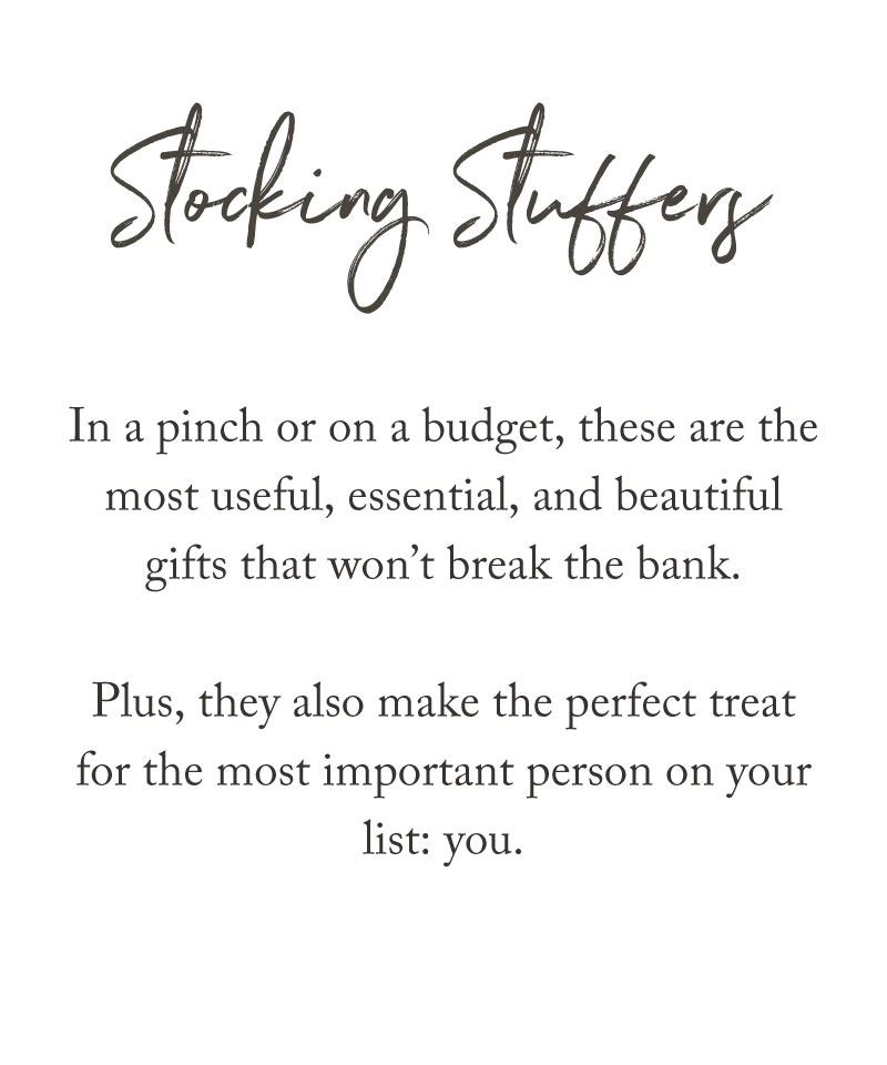 Text reads: Stocking Stuffers. In a pinch or on a budget, these are the most useful, essential, and beautiful gifts that won’t break the bank—perfect picks from our holiday gift guide for treating both loved ones and yourself.