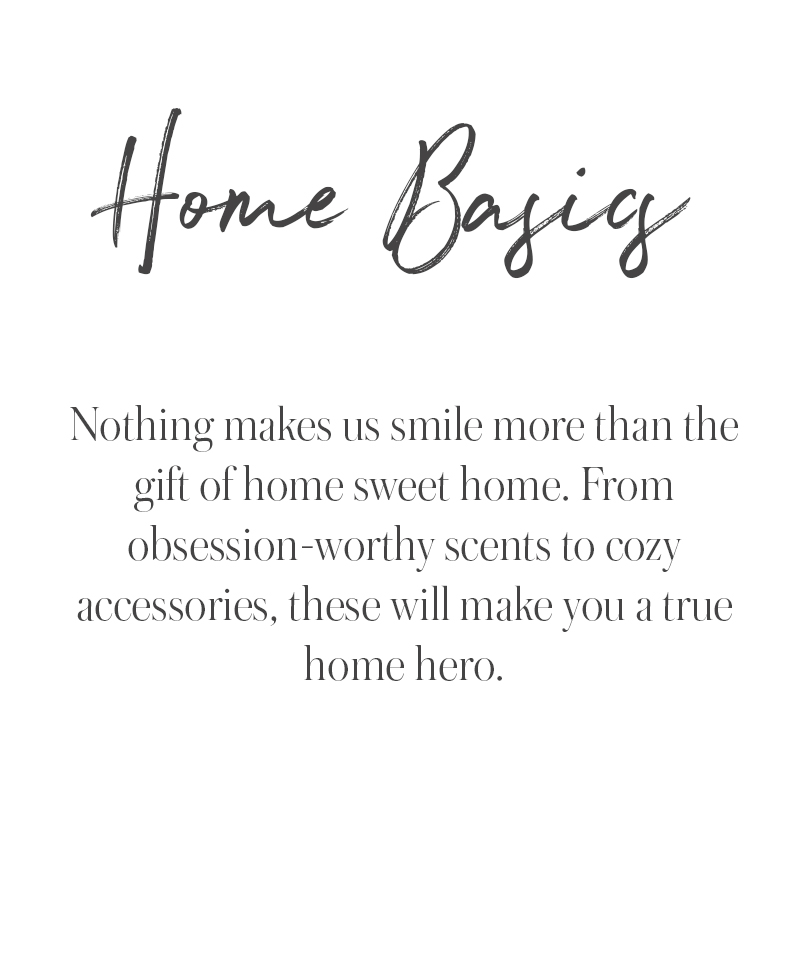 Text reads “Home Basics” in large script at the top. Below, smaller text says: “Nothing makes us smile more than the gift of home sweet home. From holiday gift ideas to cozy accessories, these will make you a true home hero.”.