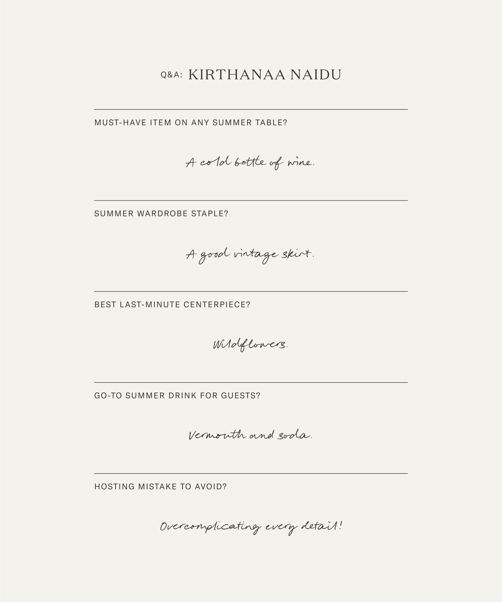 A minimalist Q&A with Kirthanaa Naidu features handwritten answers about summer essentials—think cold wine, vintage skirts, wildflowers, vermouth and soda—and her advice to avoid overcomplicating details when hosting.